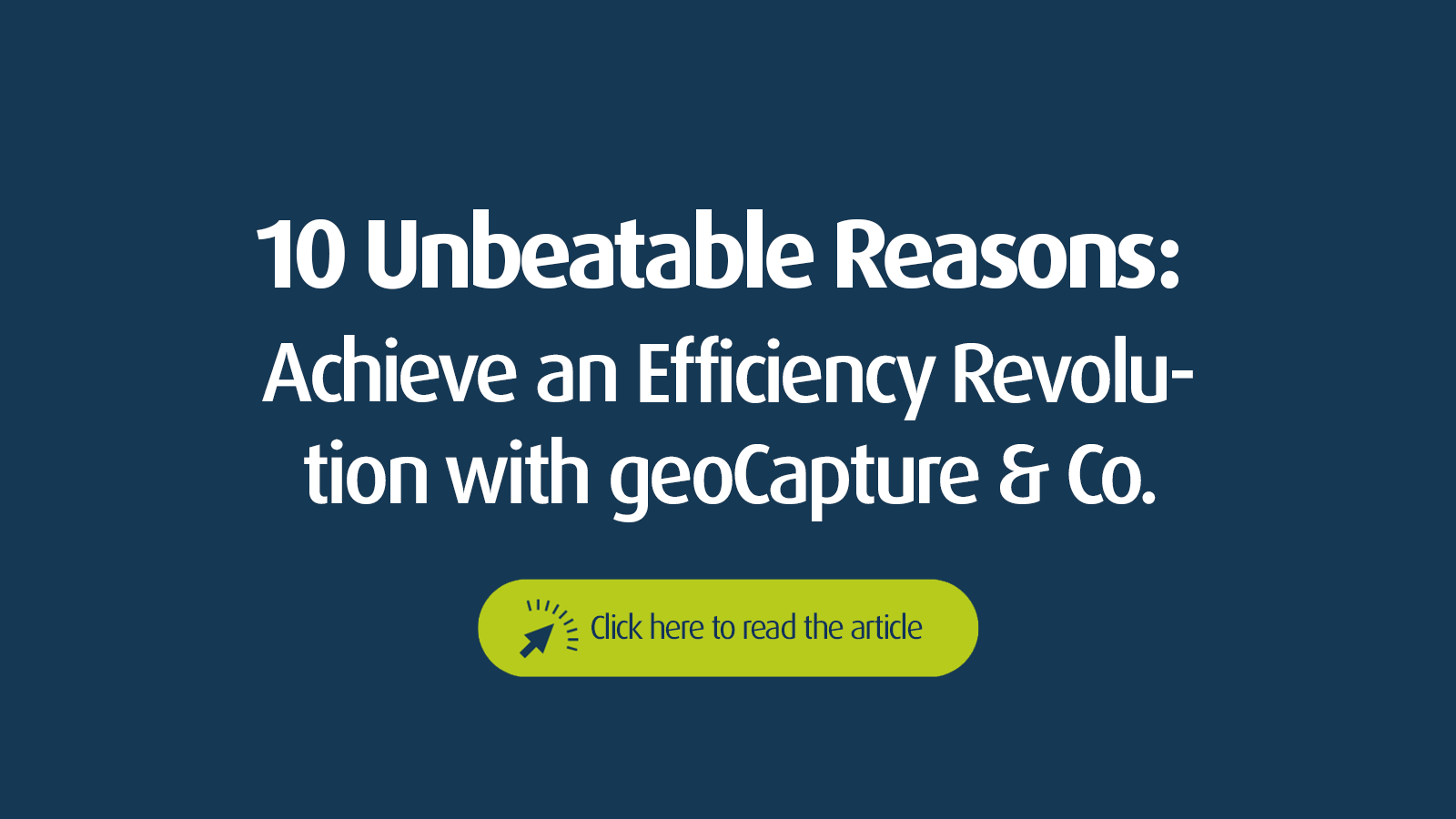 Graphic with the title "10 unbeatable reasons: With geoCapture & Co. to the efficiency revolution" and a call-to-action button - visual invitation to an in-depth article view on digital process optimization with geoCapture.
