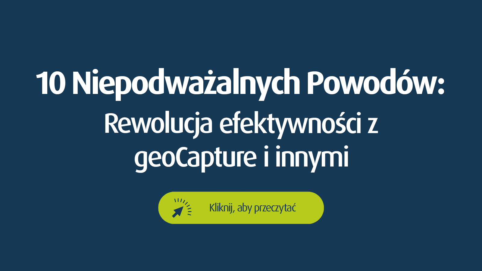 Grafika z tytułem "10 bezkonkurencyjnych powodów: Z geoCapture & Co. do rewolucji wydajności" i przyciskiem wezwania do działania - wizualne zaproszenie do szczegółowego artykułu na temat optymalizacji procesów cyfrowych z geoCapture.
